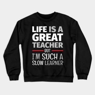 School of Life - Life Lesson - Funny Life Quotes Crewneck Sweatshirt